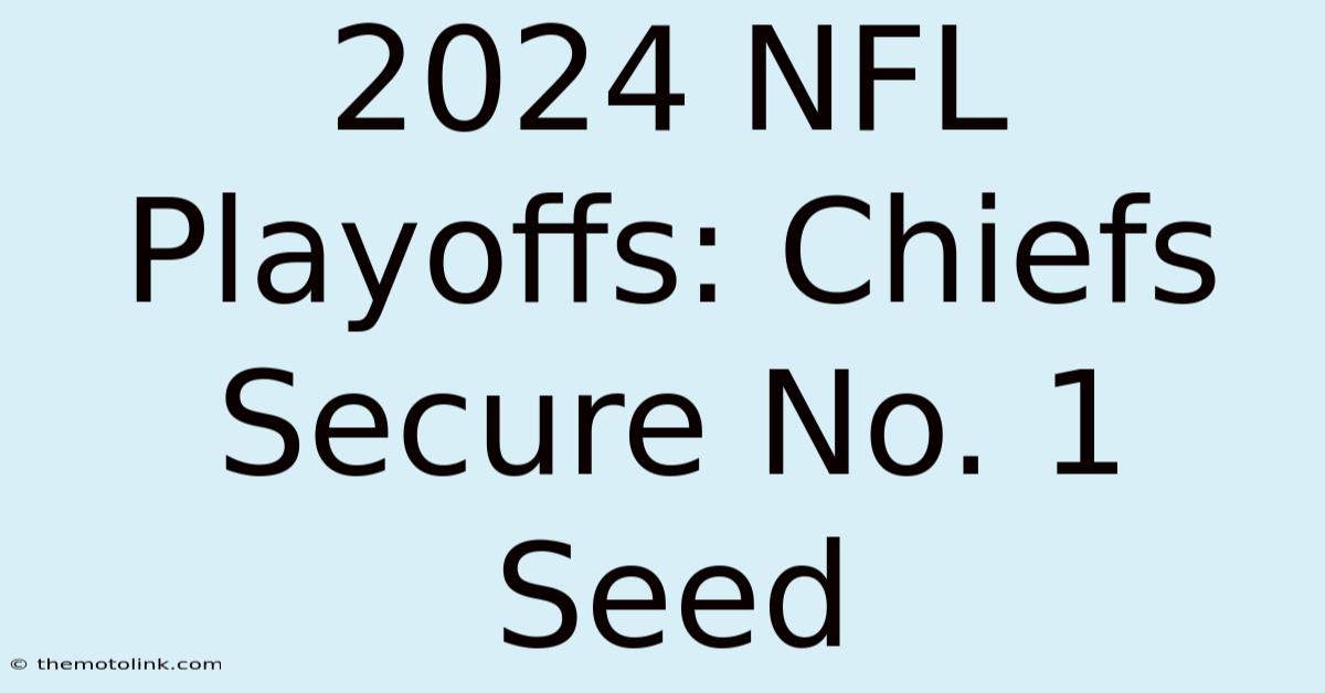 2024 NFL Playoffs: Chiefs Secure No. 1 Seed