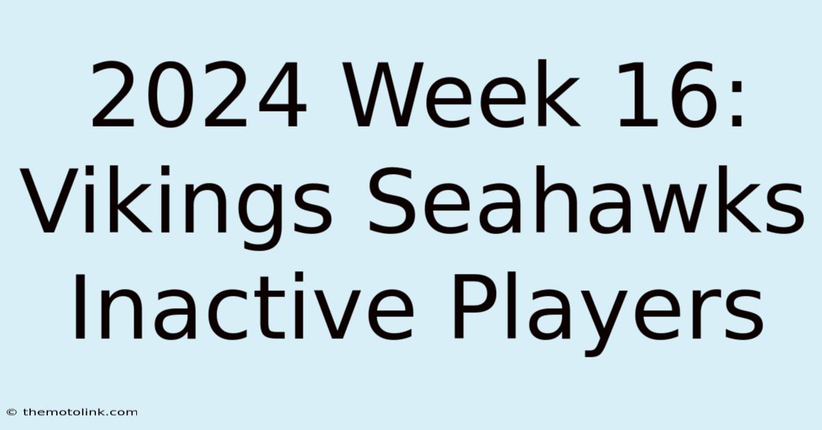 2024 Week 16: Vikings Seahawks Inactive Players