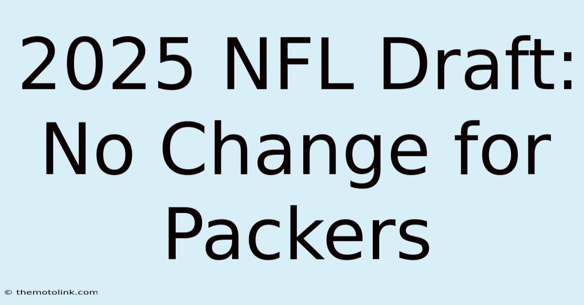 2025 NFL Draft: No Change For Packers