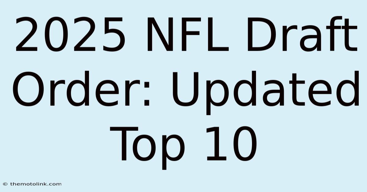 2025 NFL Draft Order: Updated Top 10