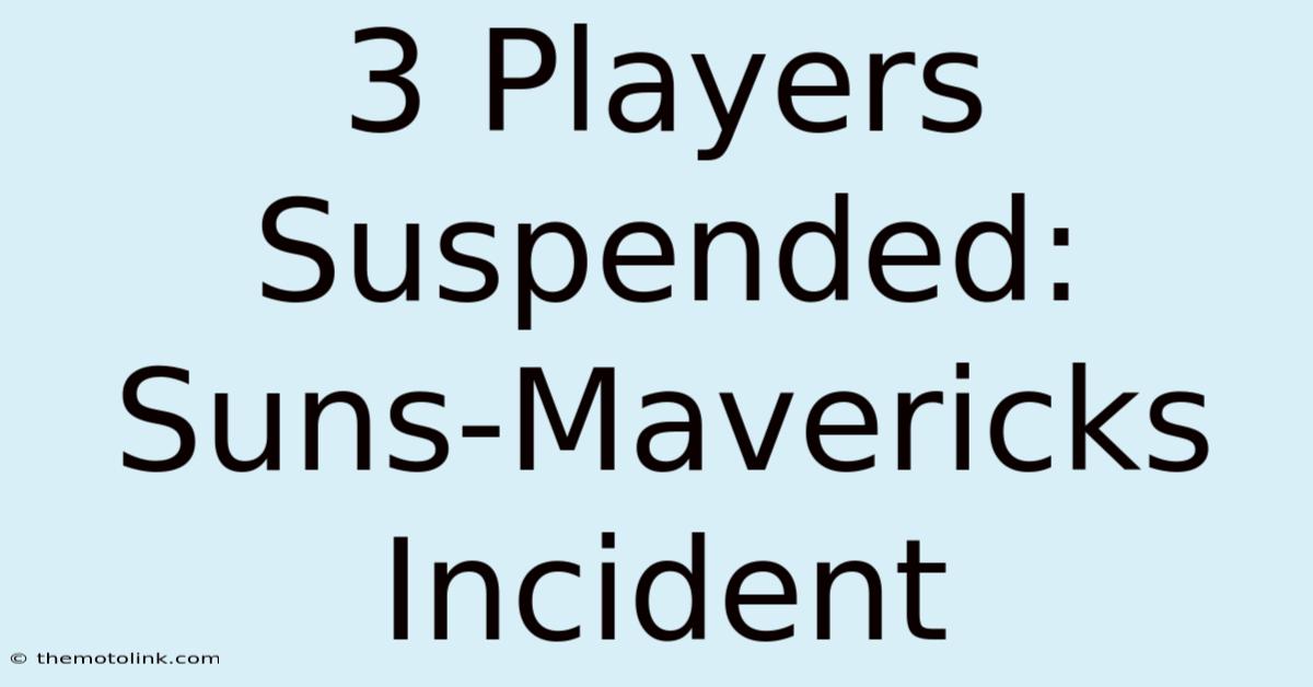 3 Players Suspended: Suns-Mavericks Incident