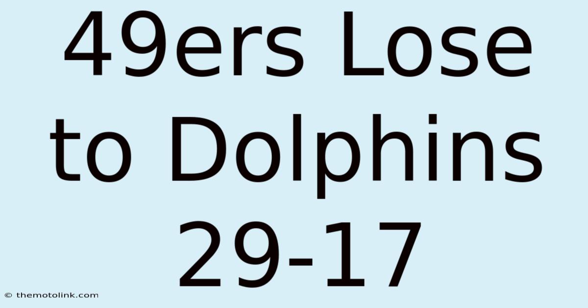 49ers Lose To Dolphins 29-17