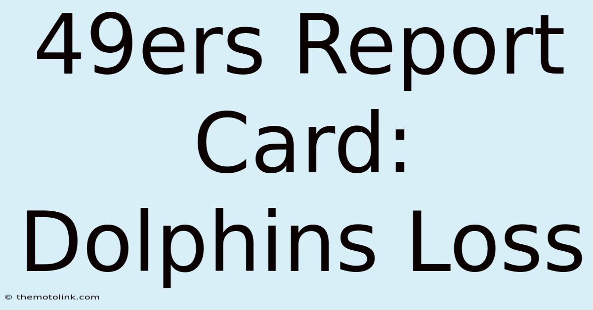 49ers Report Card: Dolphins Loss