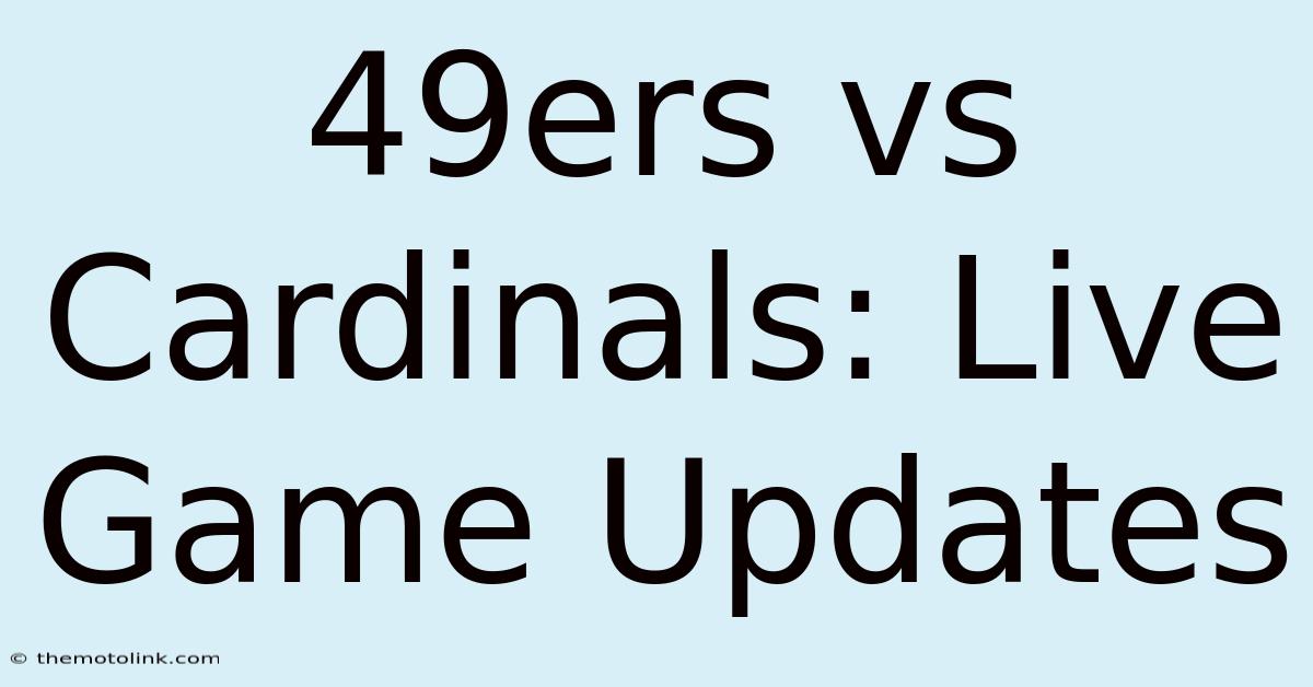 49ers Vs Cardinals: Live Game Updates