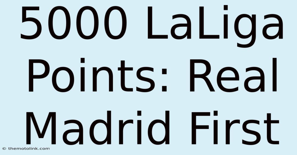 5000 LaLiga Points: Real Madrid First