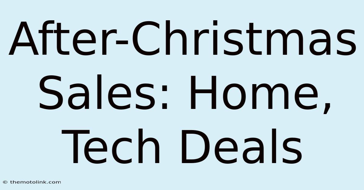 After-Christmas Sales: Home, Tech Deals