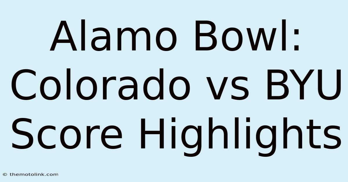 Alamo Bowl: Colorado Vs BYU Score Highlights