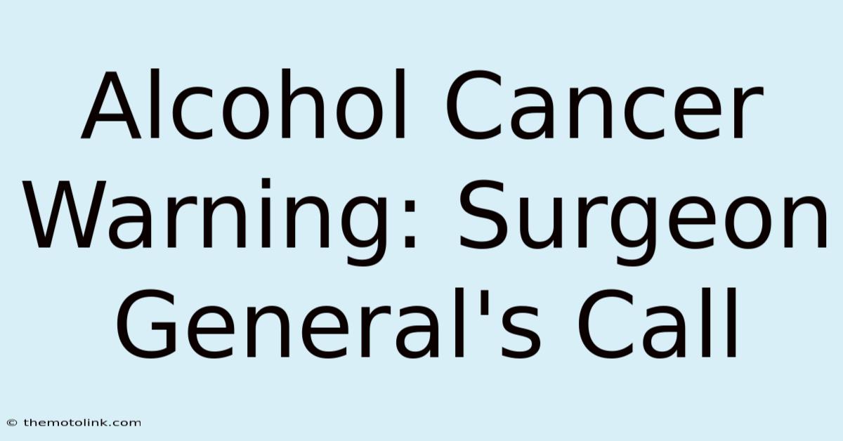 Alcohol Cancer Warning: Surgeon General's Call