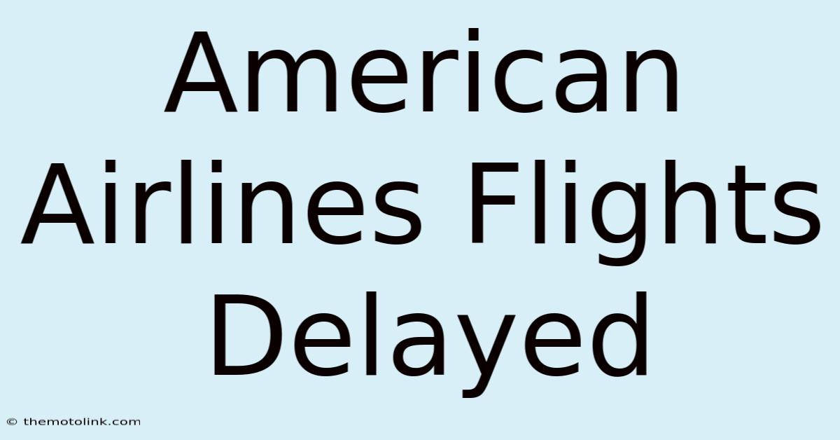 American Airlines Flights Delayed