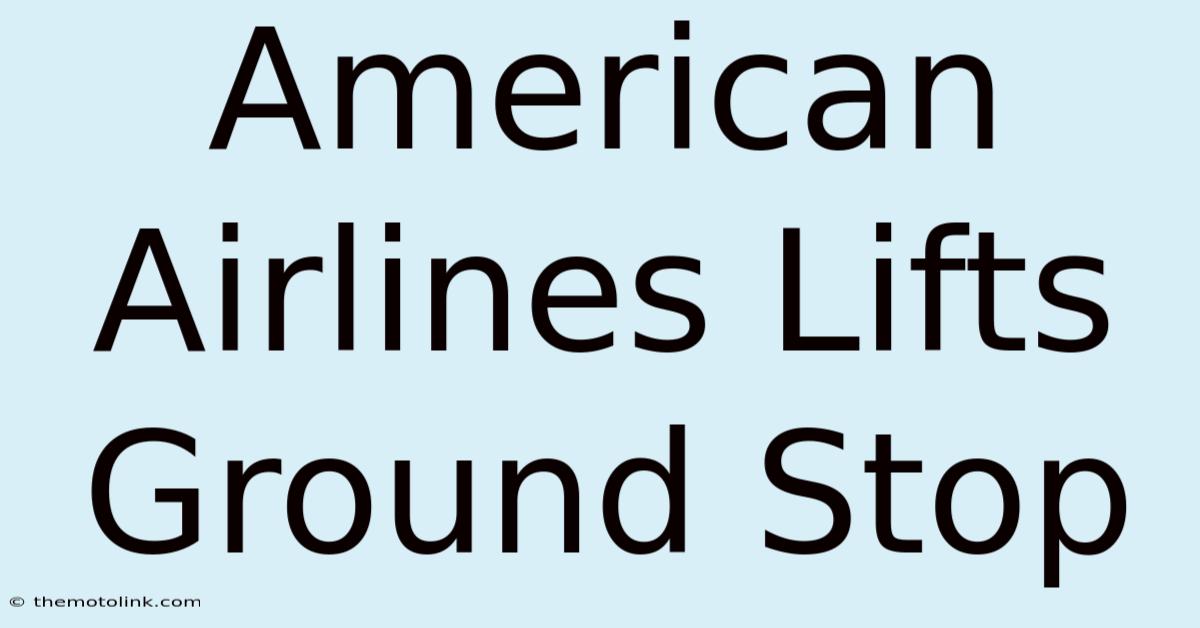 American Airlines Lifts Ground Stop