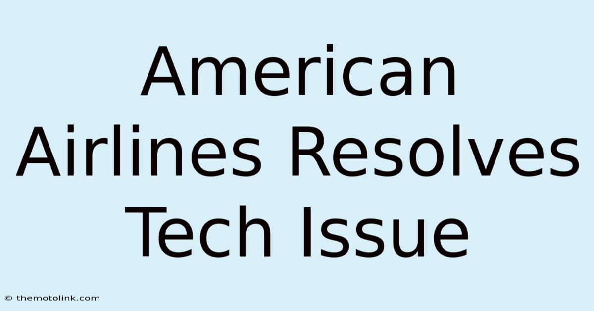 American Airlines Resolves Tech Issue