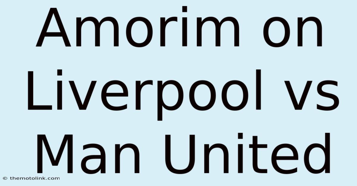 Amorim On Liverpool Vs Man United