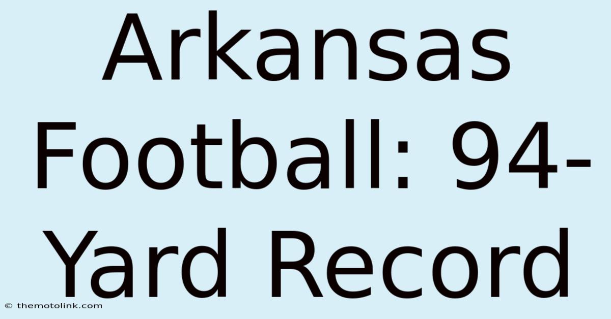 Arkansas Football: 94-Yard Record