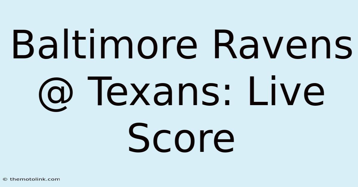 Baltimore Ravens @ Texans: Live Score