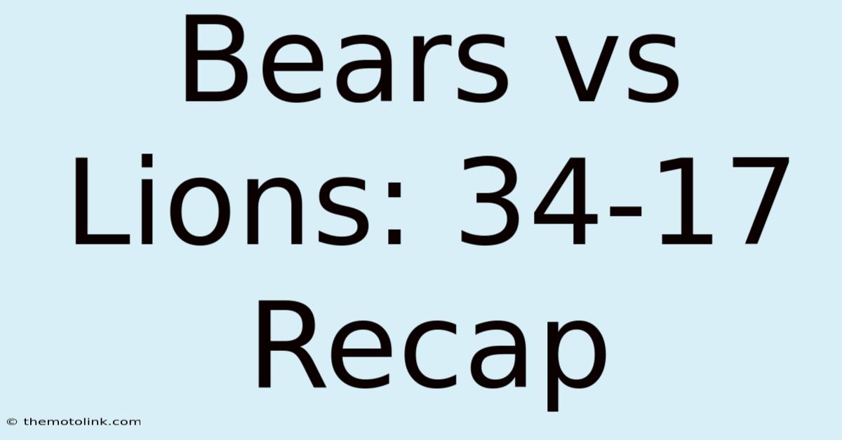 Bears Vs Lions: 34-17 Recap