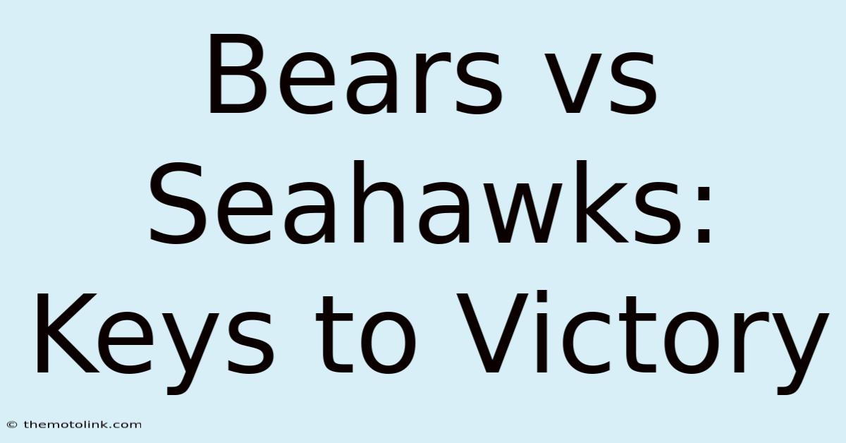 Bears Vs Seahawks: Keys To Victory