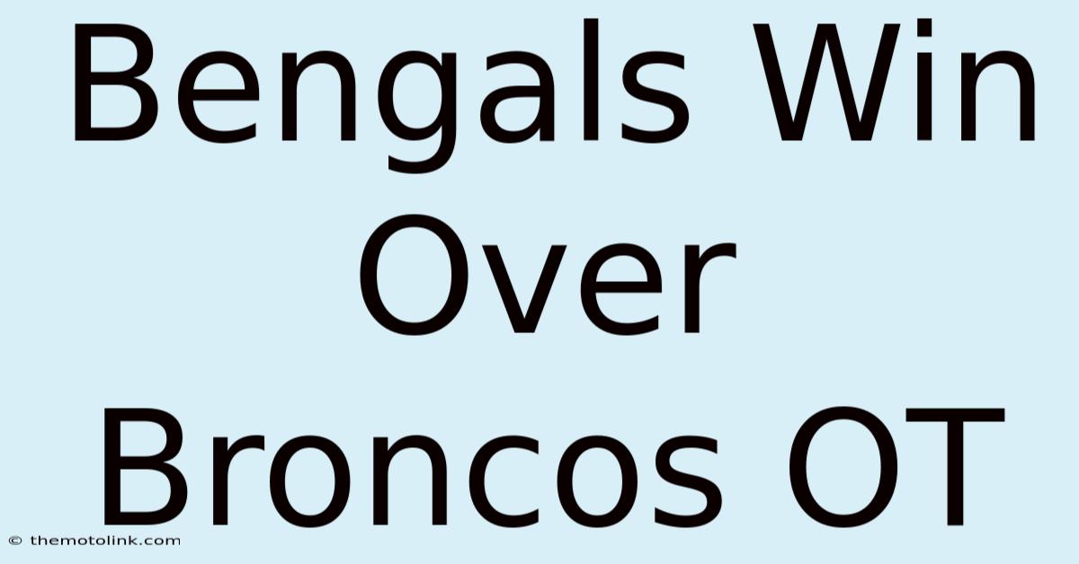 Bengals Win Over Broncos OT