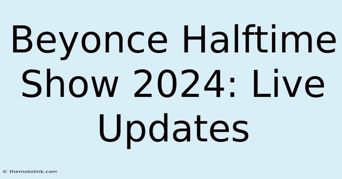 Beyonce Halftime Show 2024: Live Updates