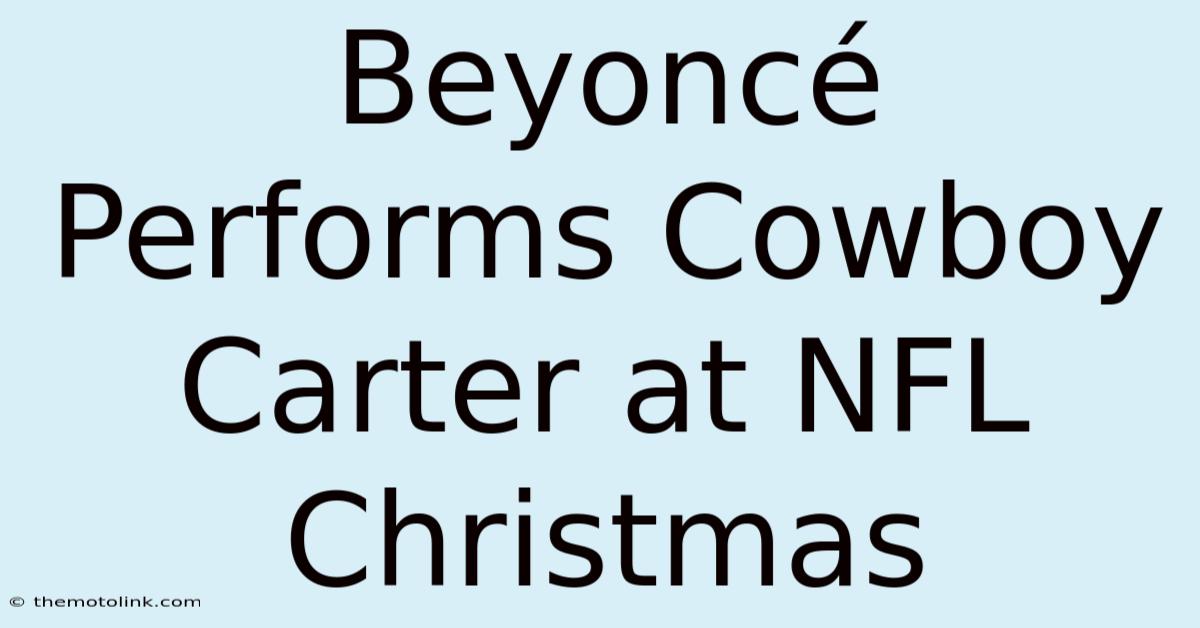 Beyoncé Performs Cowboy Carter At NFL Christmas