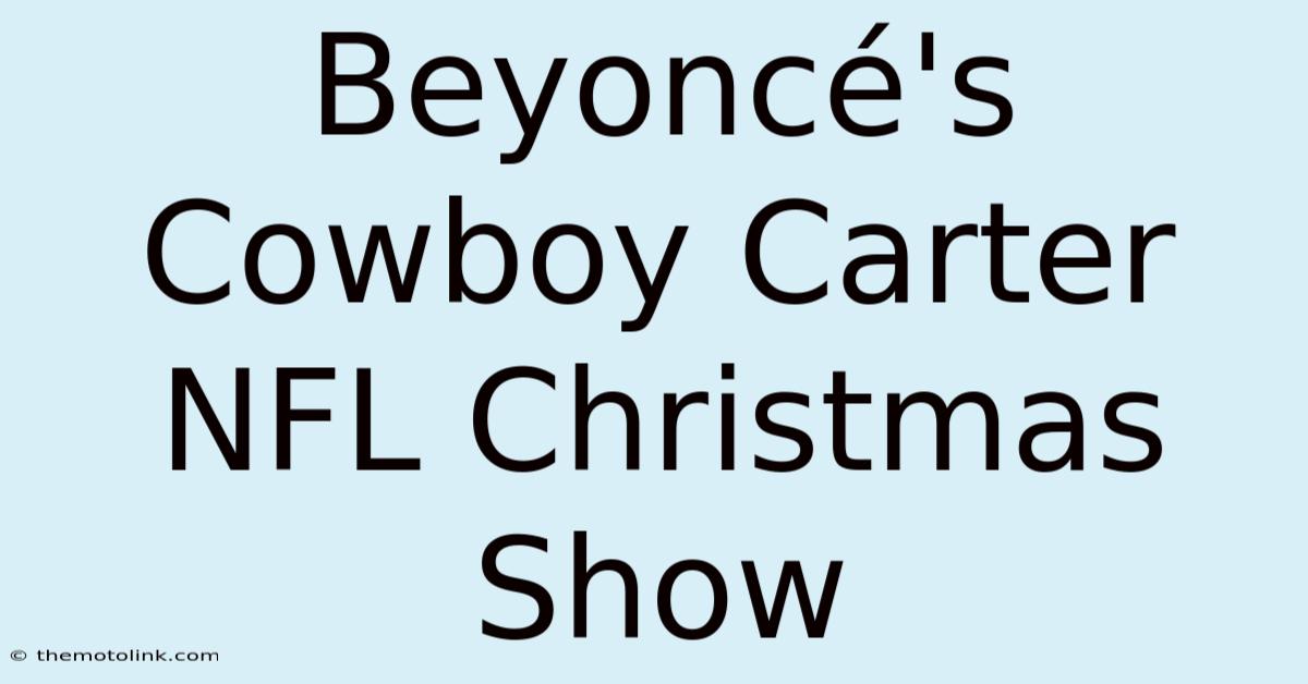 Beyoncé's Cowboy Carter NFL Christmas Show