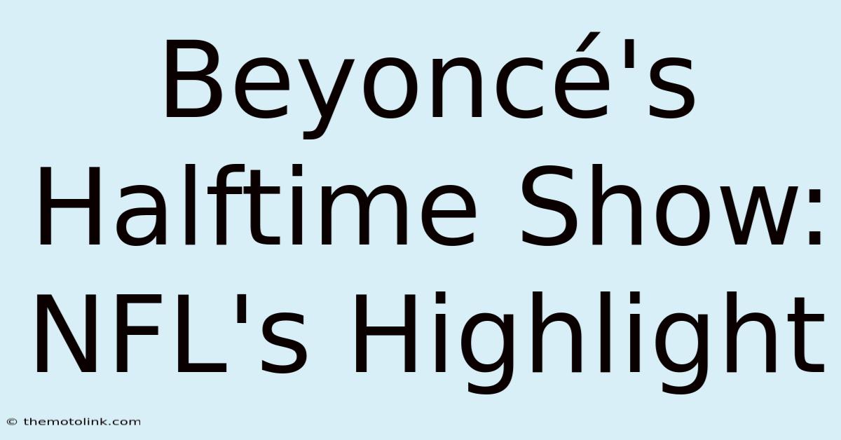 Beyoncé's Halftime Show: NFL's Highlight