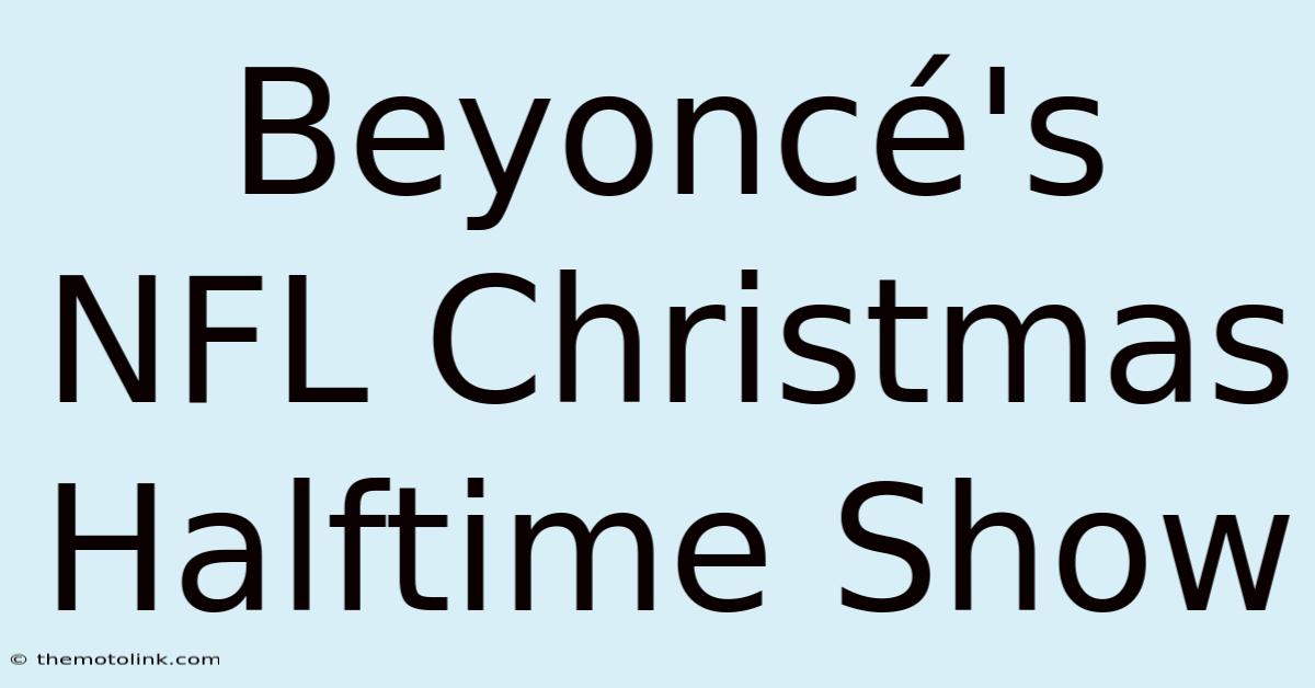 Beyoncé's NFL Christmas Halftime Show