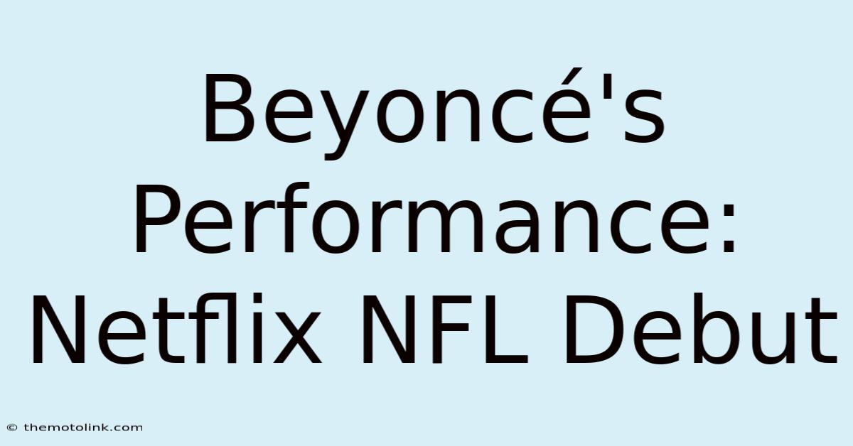 Beyoncé's Performance: Netflix NFL Debut