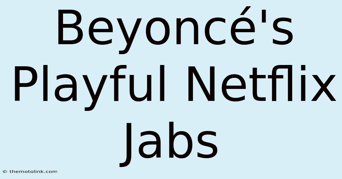 Beyoncé's Playful Netflix Jabs