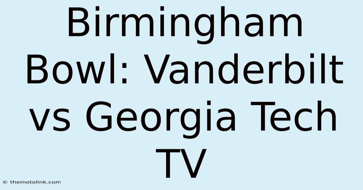 Birmingham Bowl: Vanderbilt Vs Georgia Tech TV