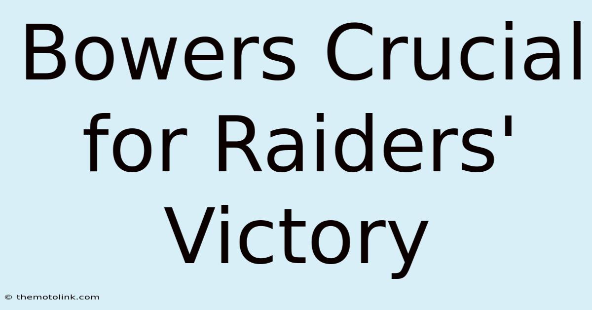 Bowers Crucial For Raiders' Victory