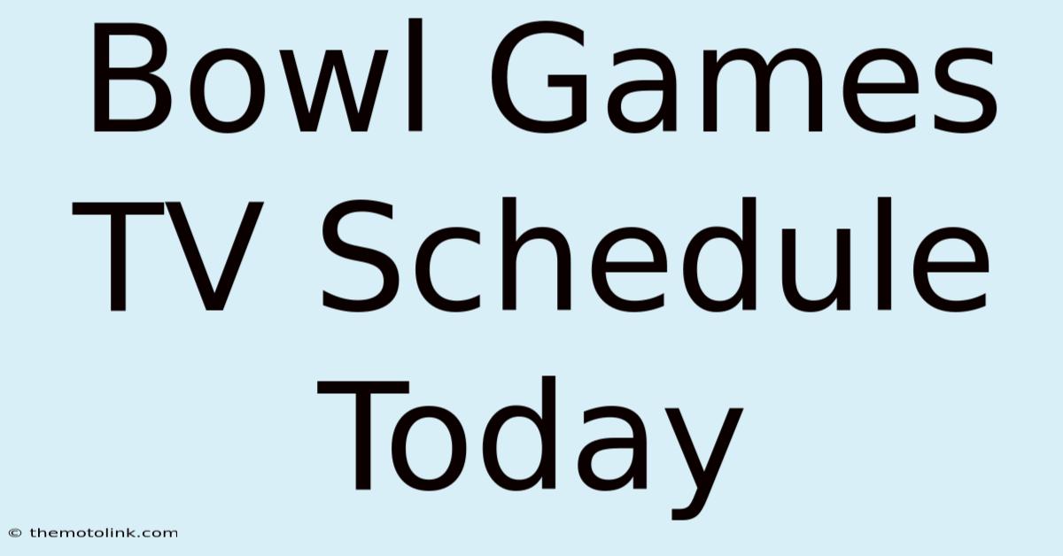 Bowl Games TV Schedule Today