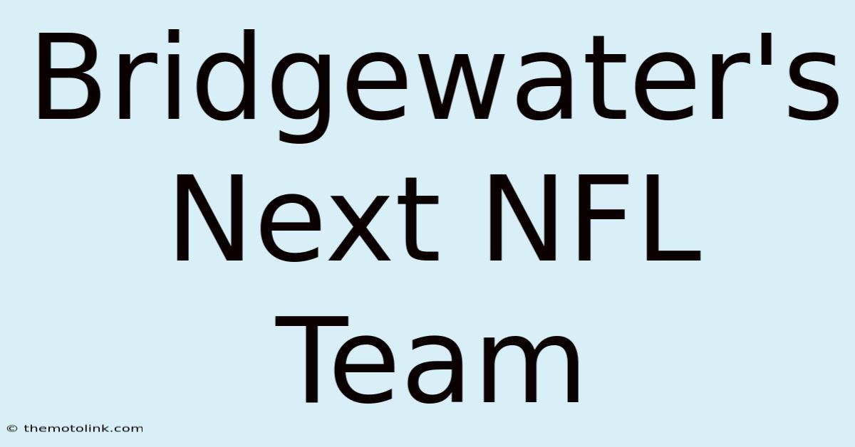 Bridgewater's Next NFL Team