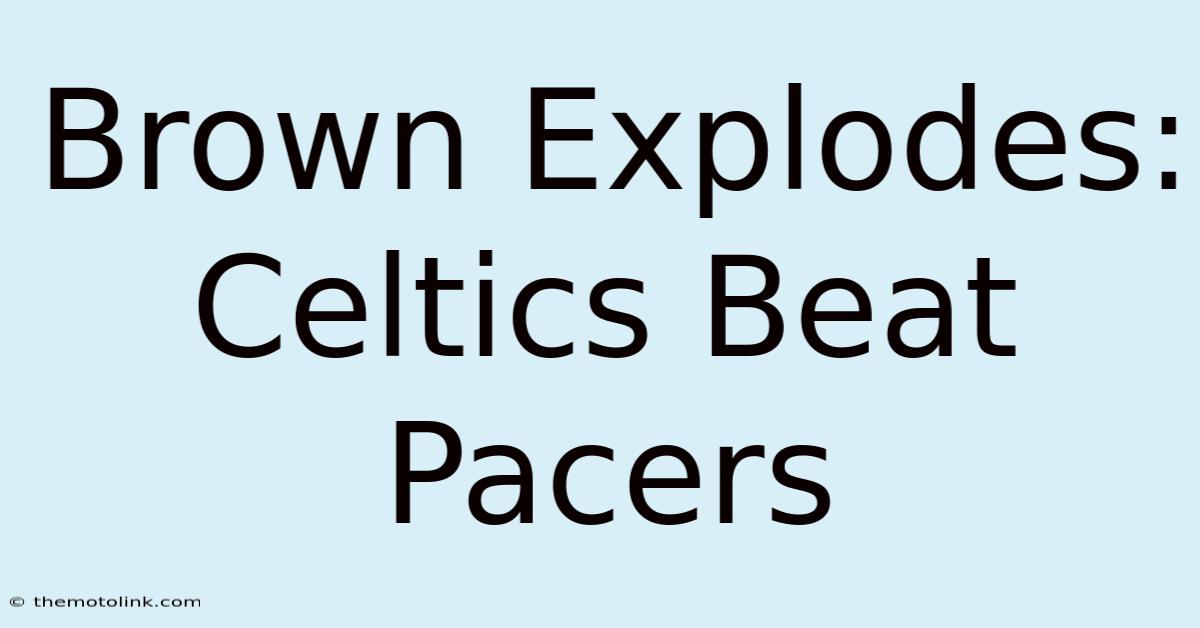 Brown Explodes: Celtics Beat Pacers