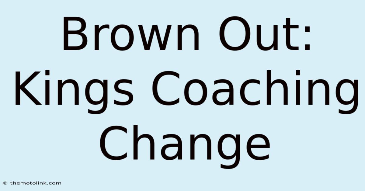 Brown Out: Kings Coaching Change