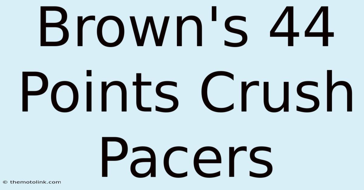 Brown's 44 Points Crush Pacers