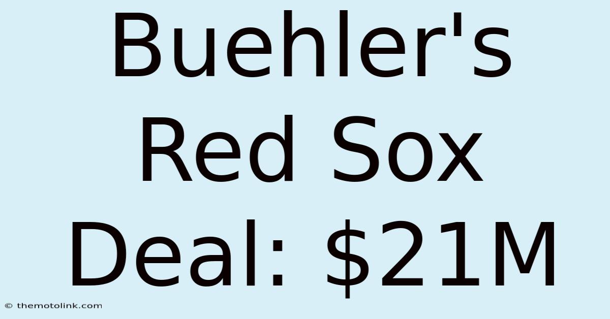 Buehler's Red Sox Deal: $21M