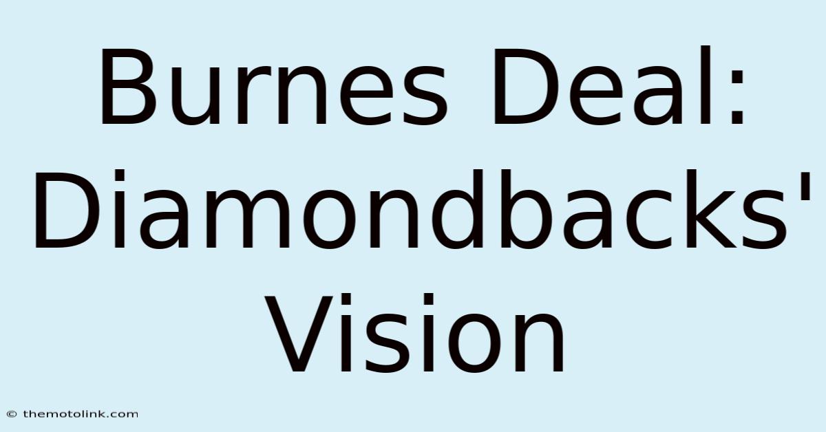 Burnes Deal: Diamondbacks' Vision