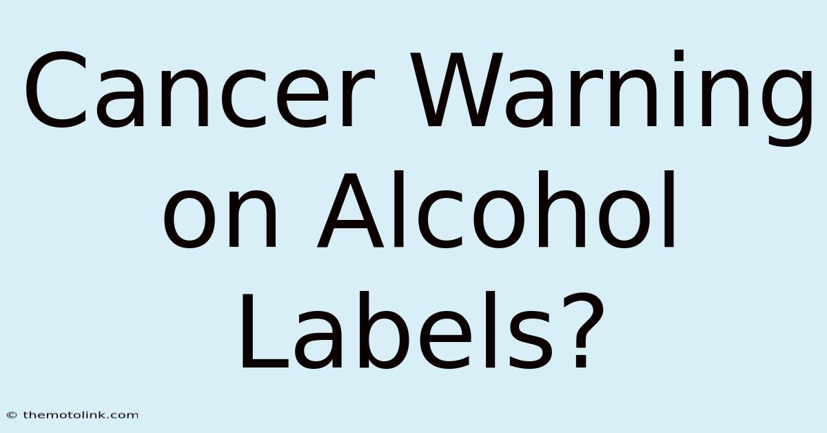 Cancer Warning On Alcohol Labels?