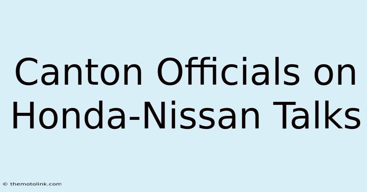 Canton Officials On Honda-Nissan Talks