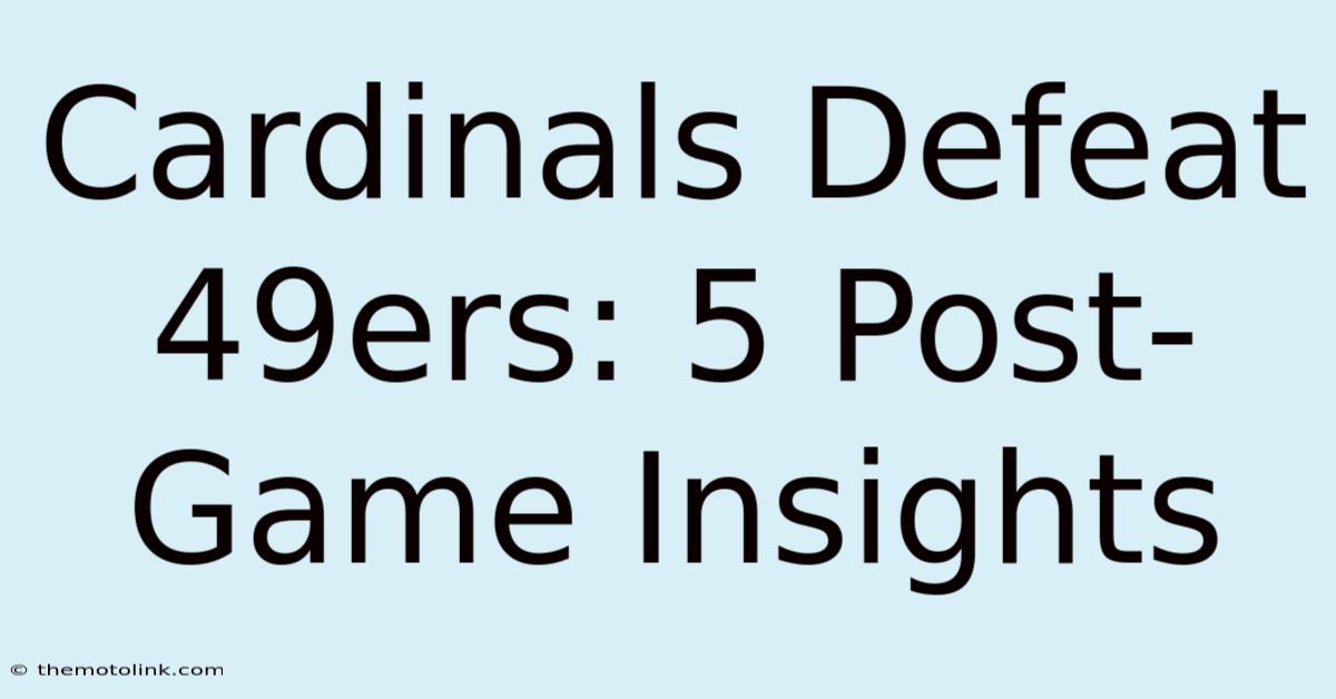 Cardinals Defeat 49ers: 5 Post-Game Insights