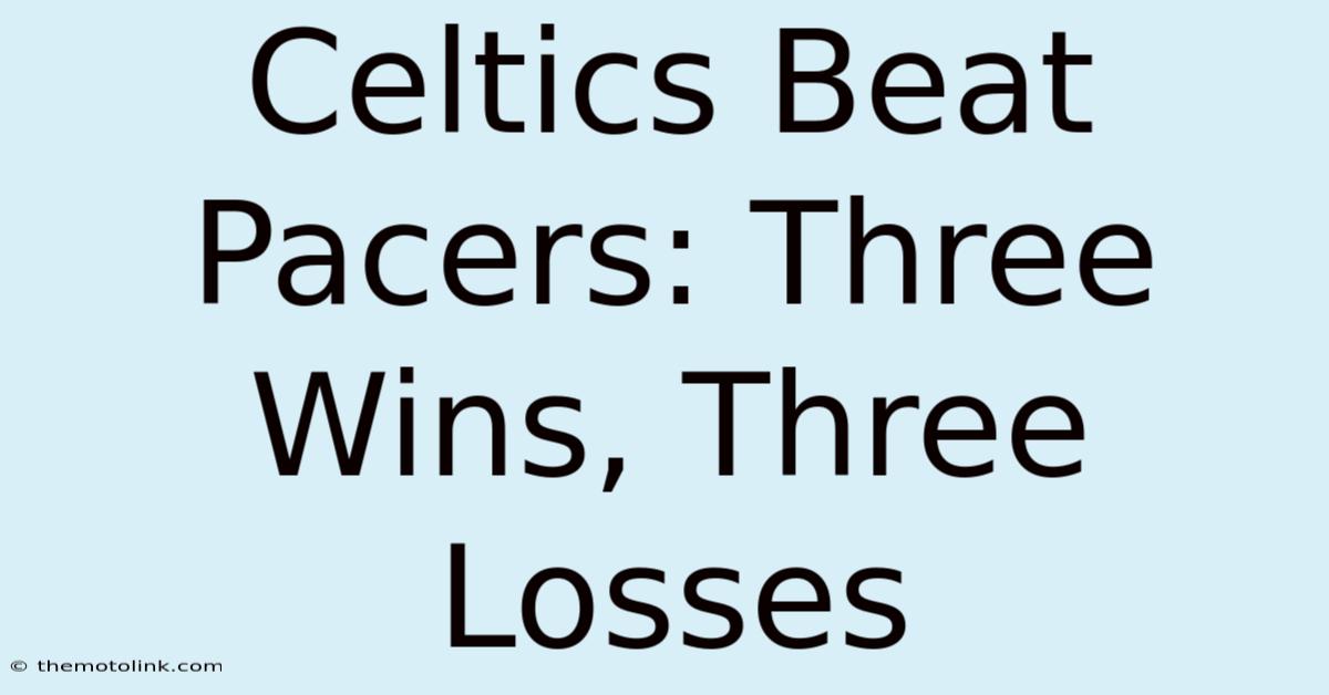 Celtics Beat Pacers: Three Wins, Three Losses