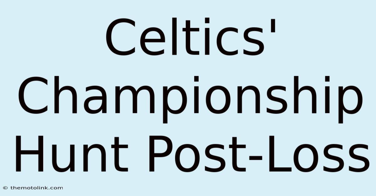 Celtics' Championship Hunt Post-Loss