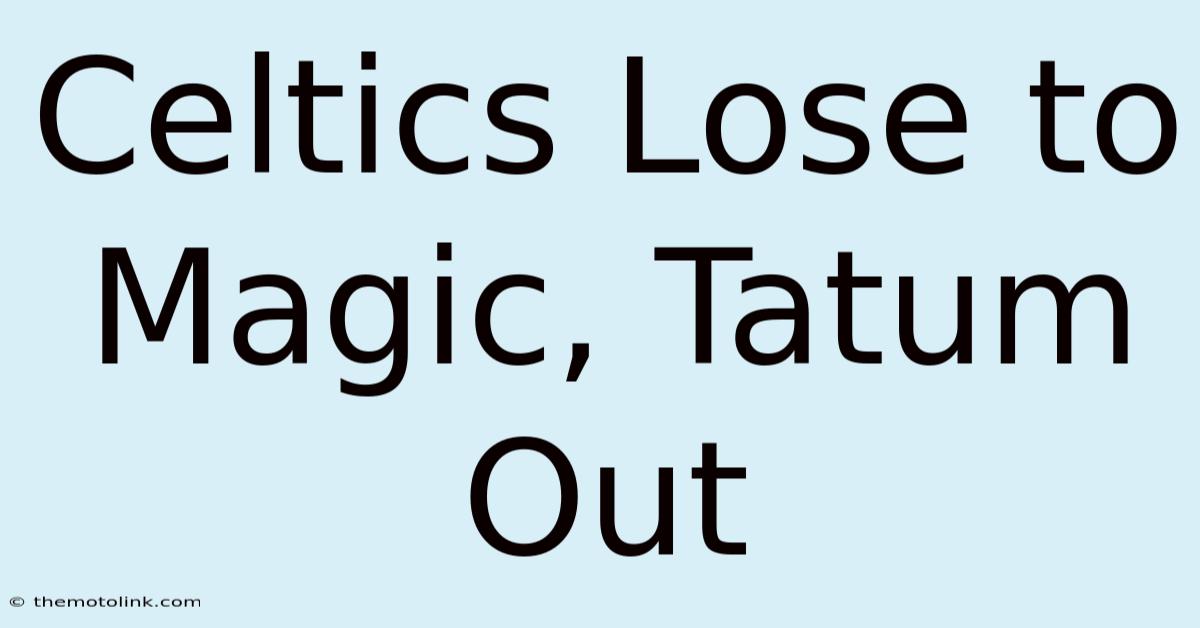 Celtics Lose To Magic, Tatum Out