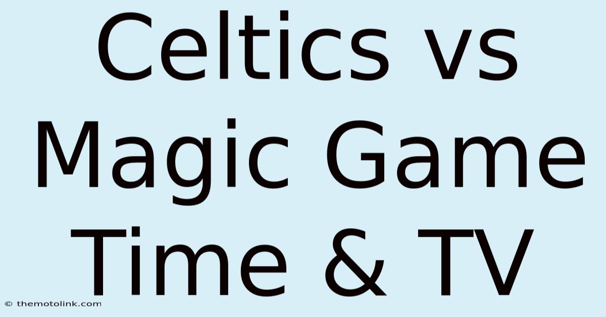 Celtics Vs Magic Game Time & TV