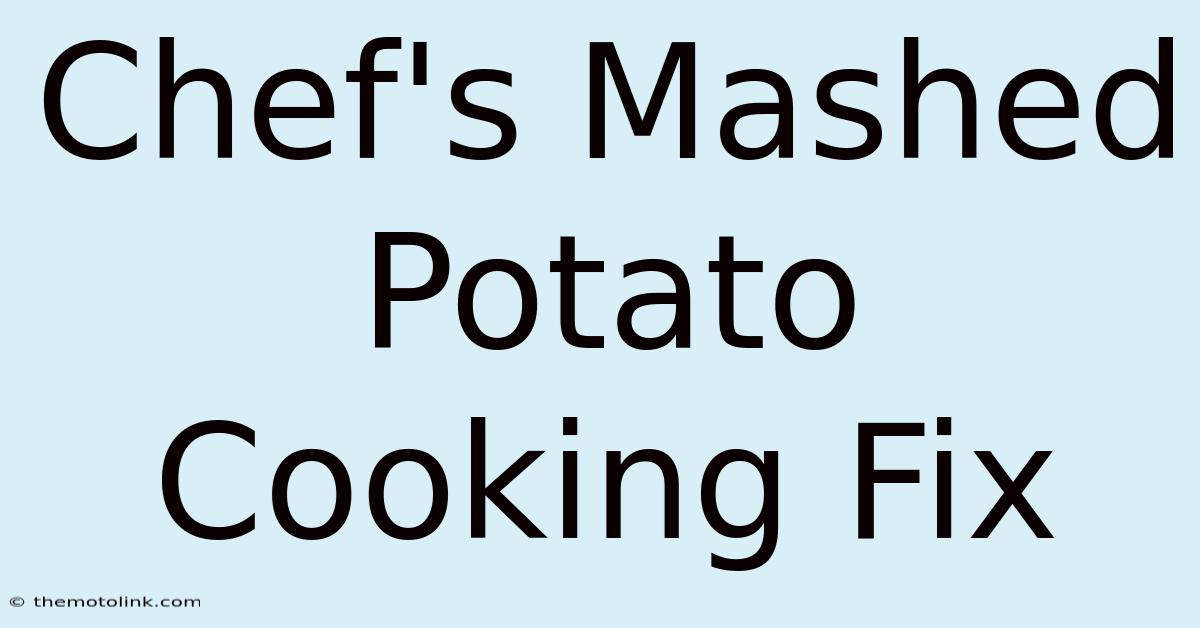 Chef's Mashed Potato Cooking Fix