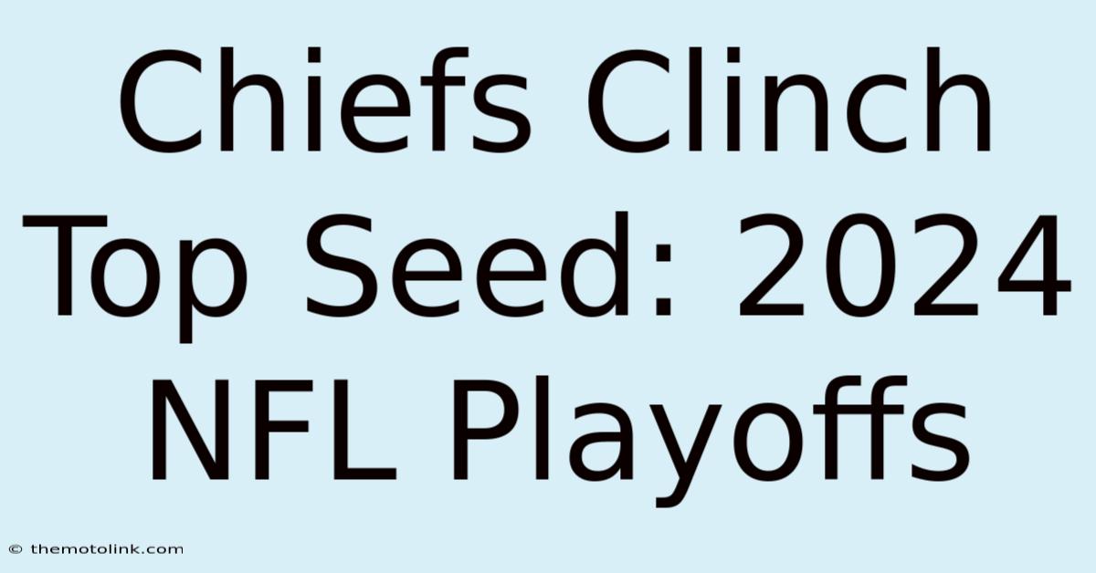 Chiefs Clinch Top Seed: 2024 NFL Playoffs