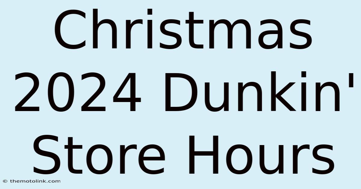 Christmas 2024 Dunkin' Store Hours