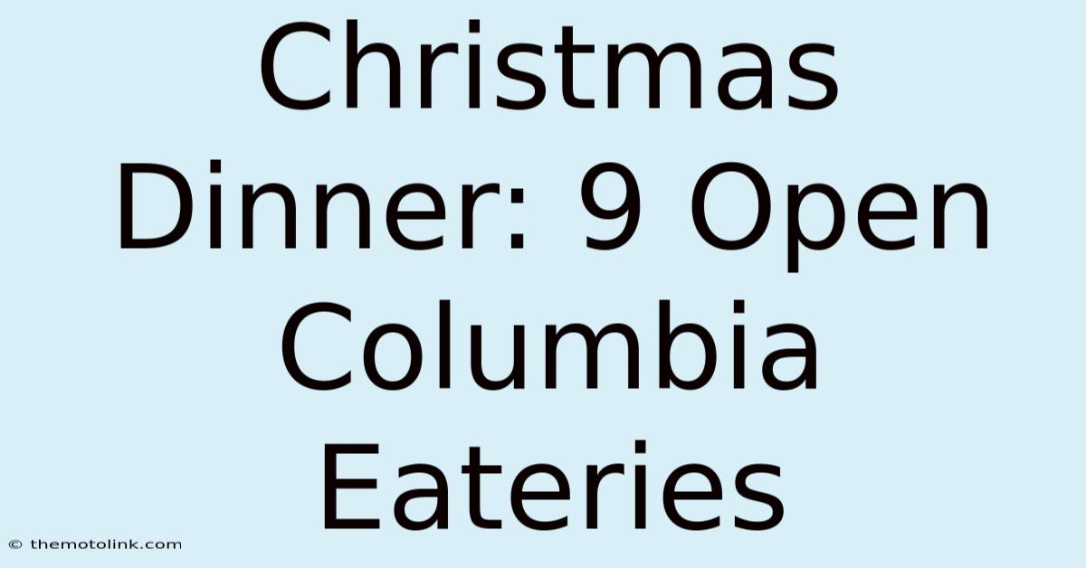 Christmas Dinner: 9 Open Columbia Eateries