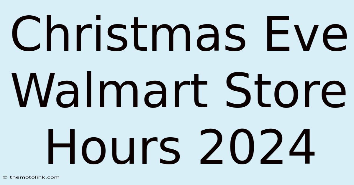 Christmas Eve Walmart Store Hours 2024