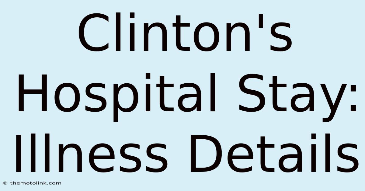 Clinton's Hospital Stay: Illness Details